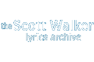 The Scott Walker Lyrics Archive